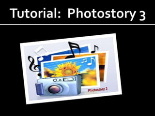 Photostory 3 Tutorial:  Photostory 3  