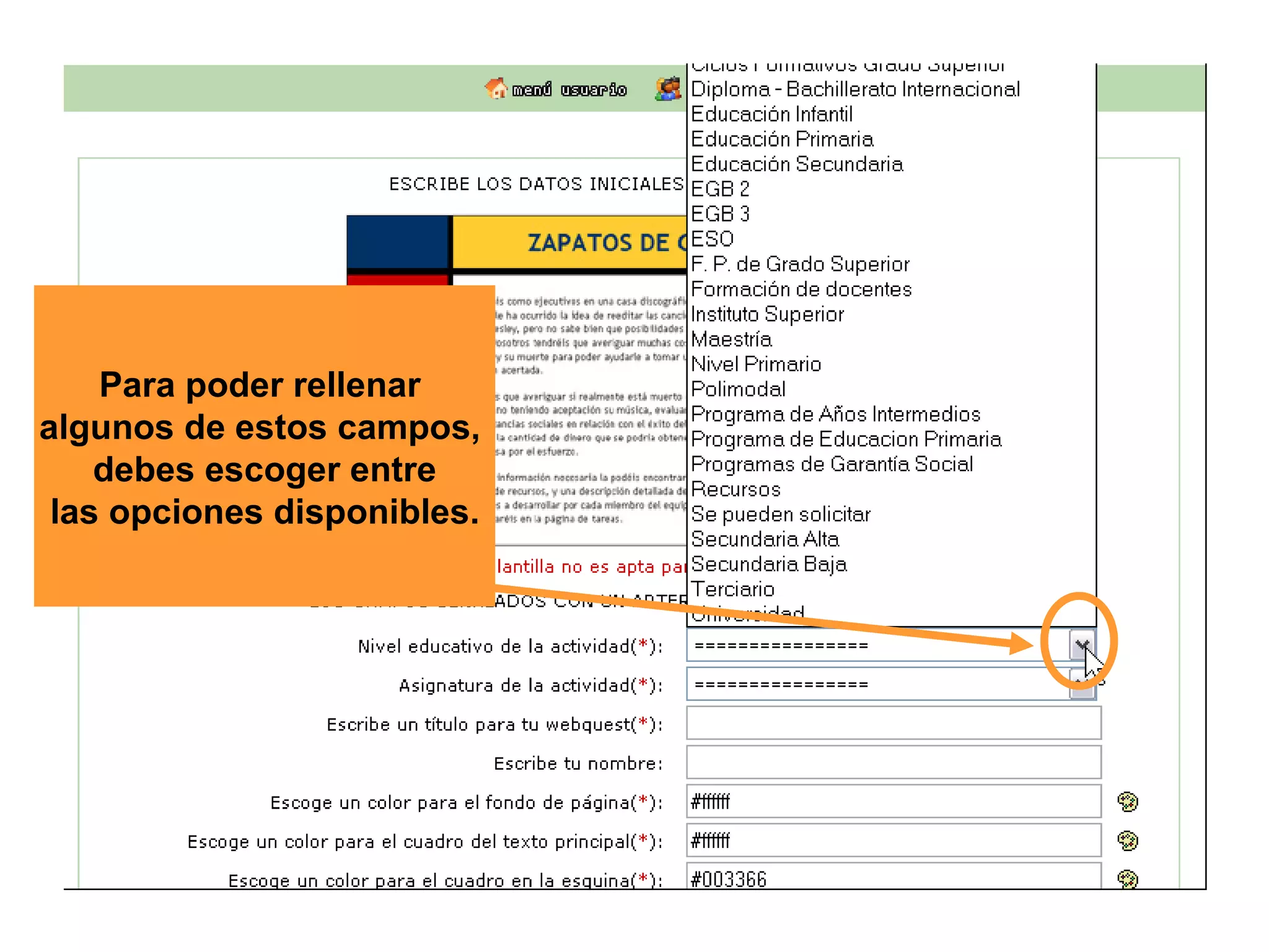 Para poder rellenar  algunos de estos campos,  debes escoger entre las opciones disponibles. 