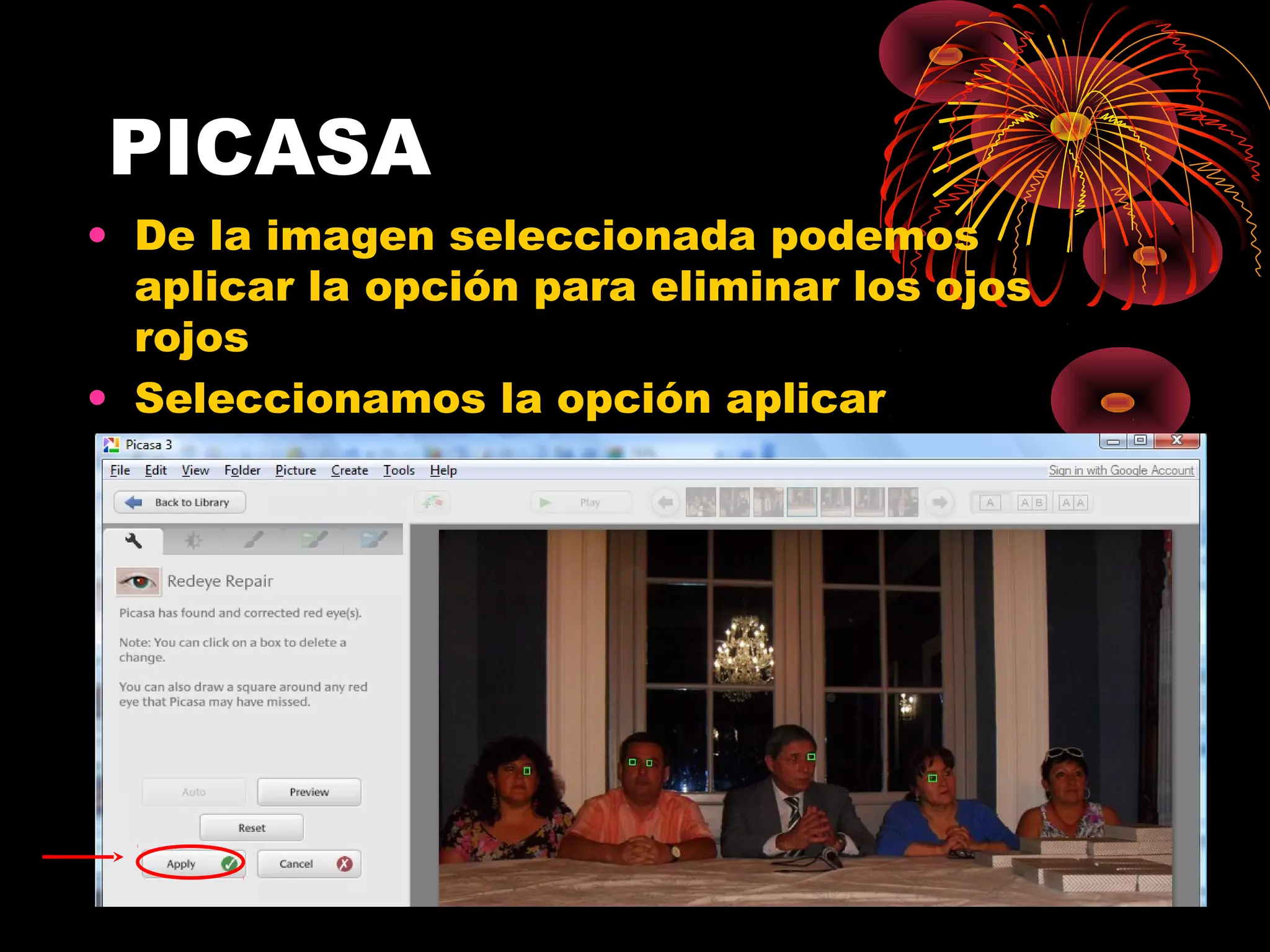 PICASA
• De la imagen seleccionada podemos
  aplicar la opción para eliminar los ojos
  rojos
• Seleccionamos la opción aplicar
 