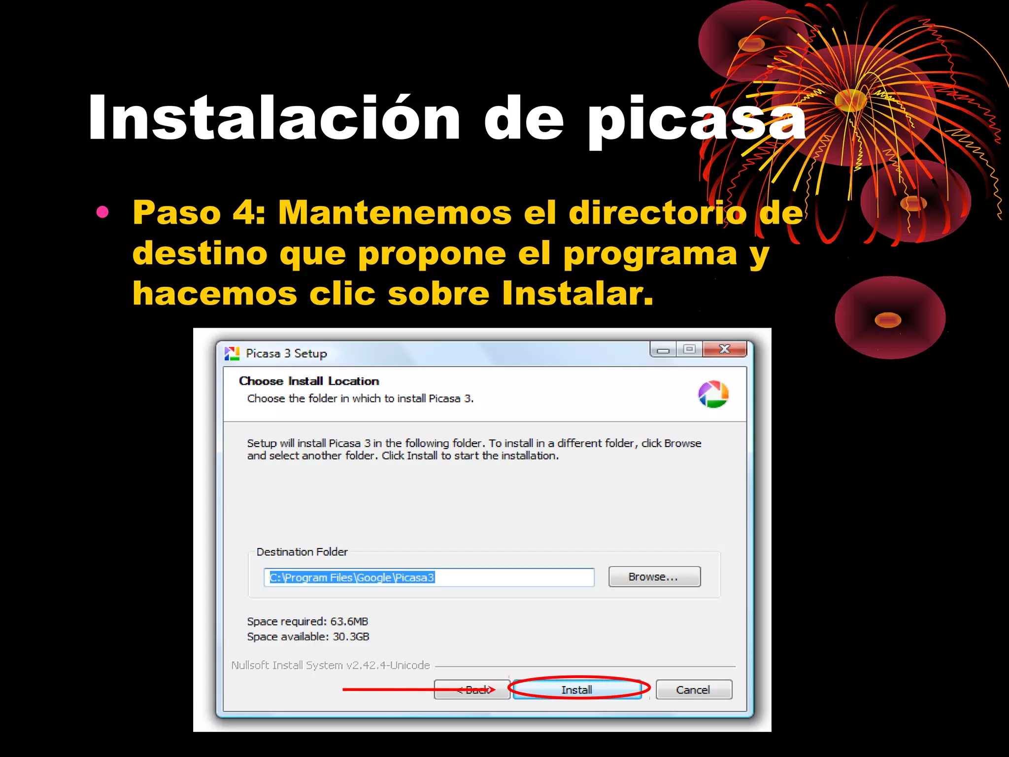 Instalación de picasa
• Paso 4: Mantenemos el directorio de
  destino que propone el programa y
  hacemos clic sobre Instalar.
 