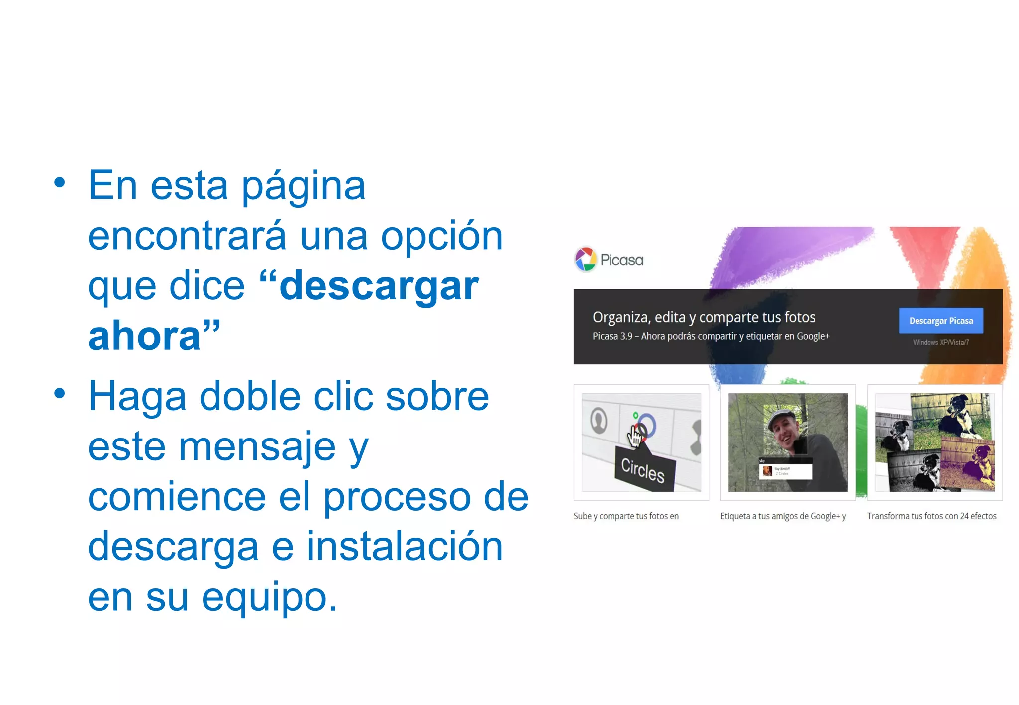 • En esta página
encontrará una opción
que dice “descargar
ahora”
• Haga doble clic sobre
este mensaje y
comience el proceso de
descarga e instalación
en su equipo.
 