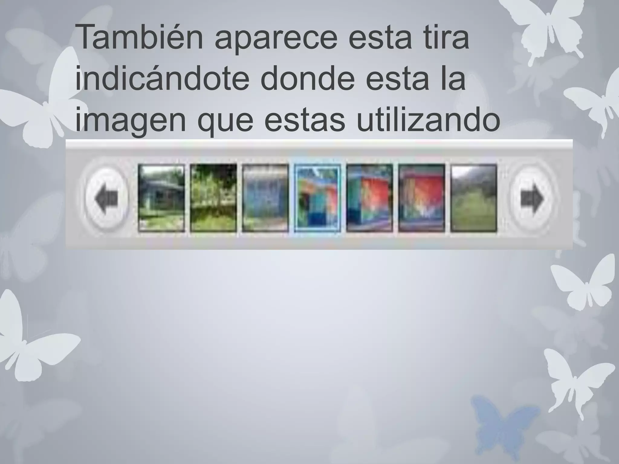 También aparece esta tira 
indicándote donde esta la 
imagen que estas utilizando 
 