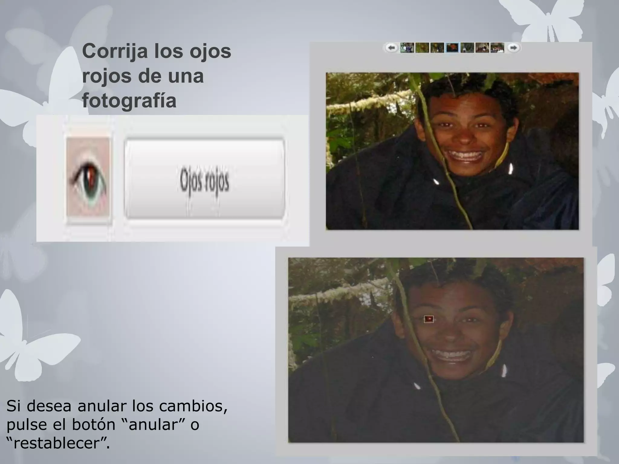 Corrija los ojos 
rojos de una 
fotografía 
Si desea anular los cambios, 
pulse el botón “anular” o 
“restablecer”. 
 