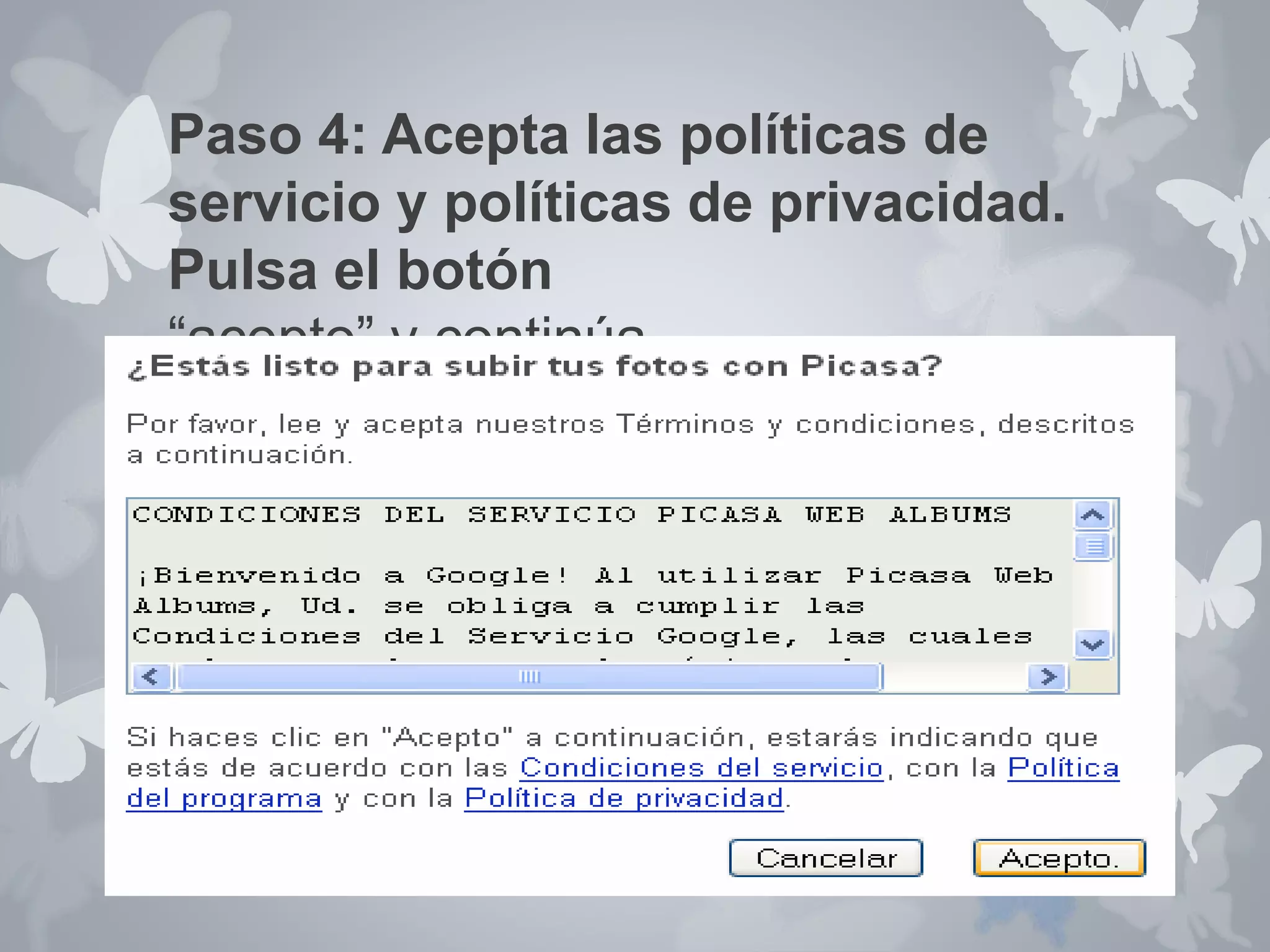 Paso 4: Acepta las políticas de 
servicio y políticas de privacidad. 
Pulsa el botón 
“acepto” y continúa. 
 