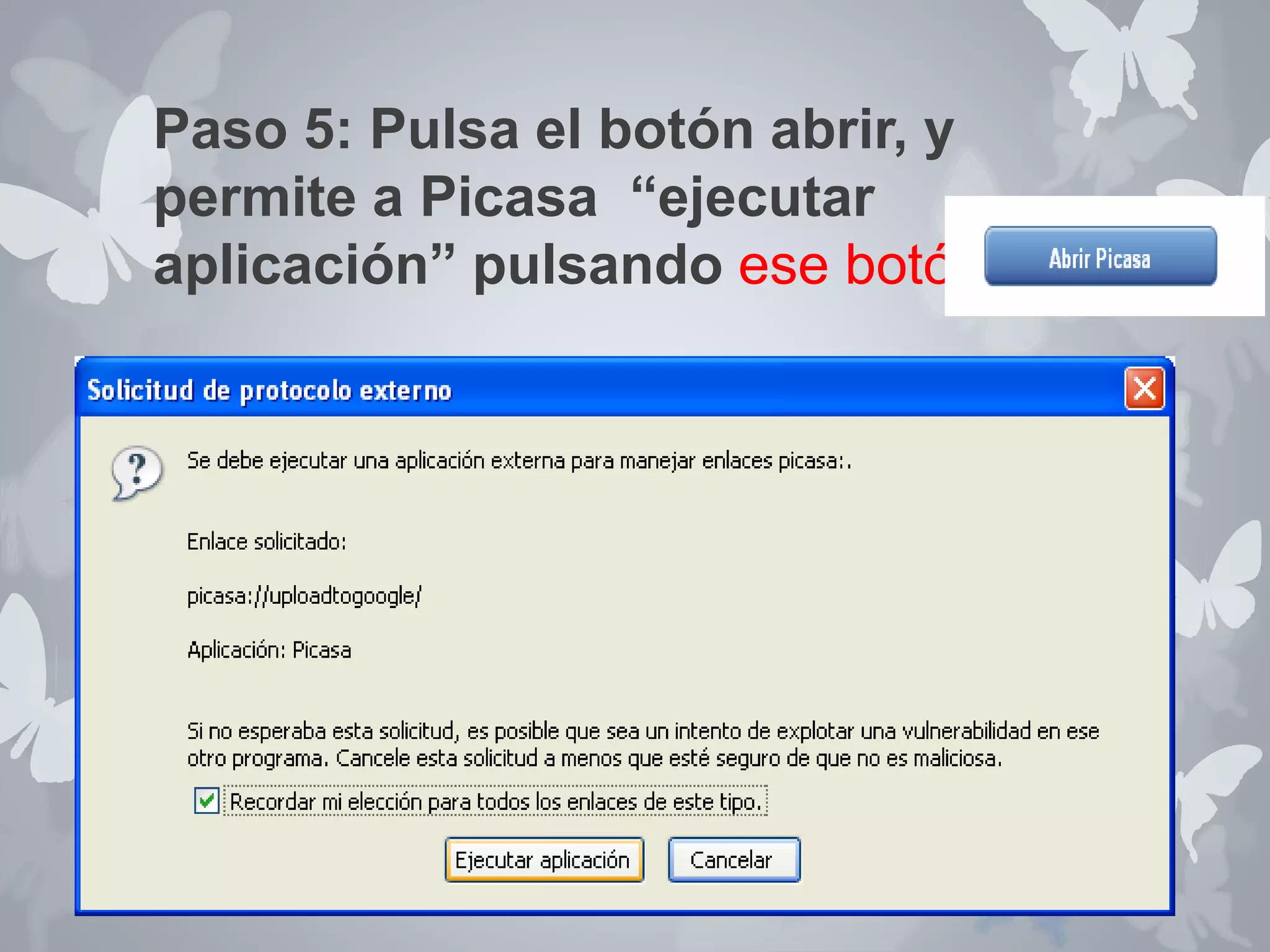 Paso 5: Pulsa el botón abrir, y 
permite a Picasa “ejecutar 
aplicación” pulsando ese botón. 
 