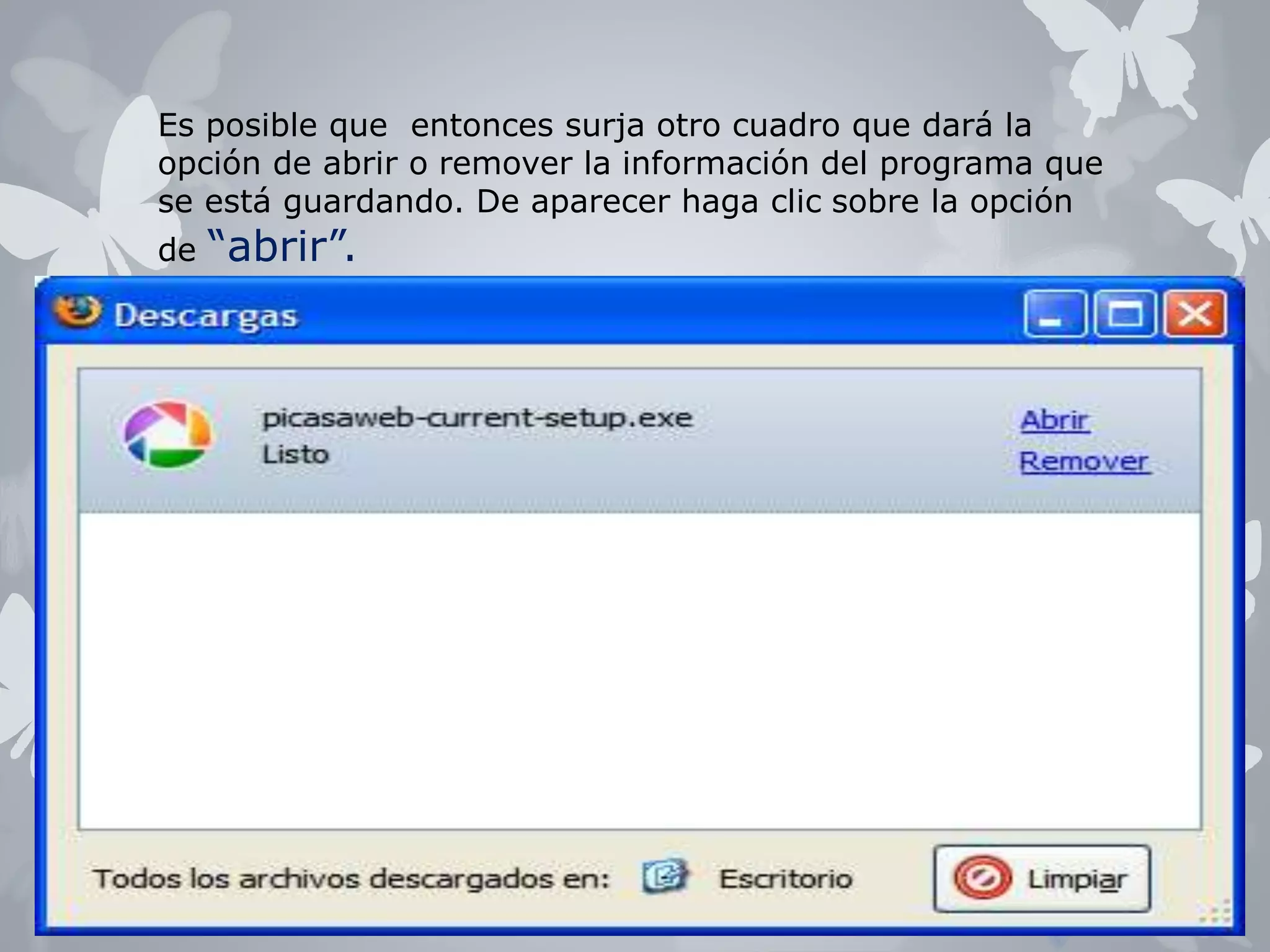Es posible que entonces surja otro cuadro que dará la 
opción de abrir o remover la información del programa que 
se está guardando. De aparecer haga clic sobre la opción 
de “abrir”. 
 