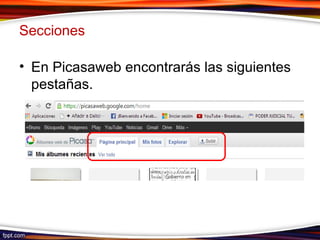 Secciones
• En Picasaweb encontrarás las siguientes
pestañas.
 