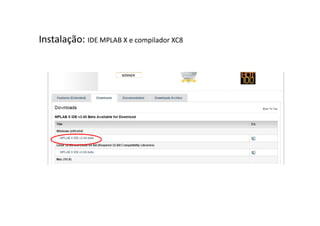 Instalação: IDE MPLAB X e compilador XC8
 