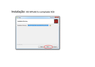 Instalação: IDE MPLAB X e compilador XC8
 