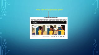 Para salir de la aplicación pixtón
 