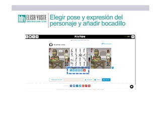 Elegir pose y expresión del
personaje y añadir bocadillo