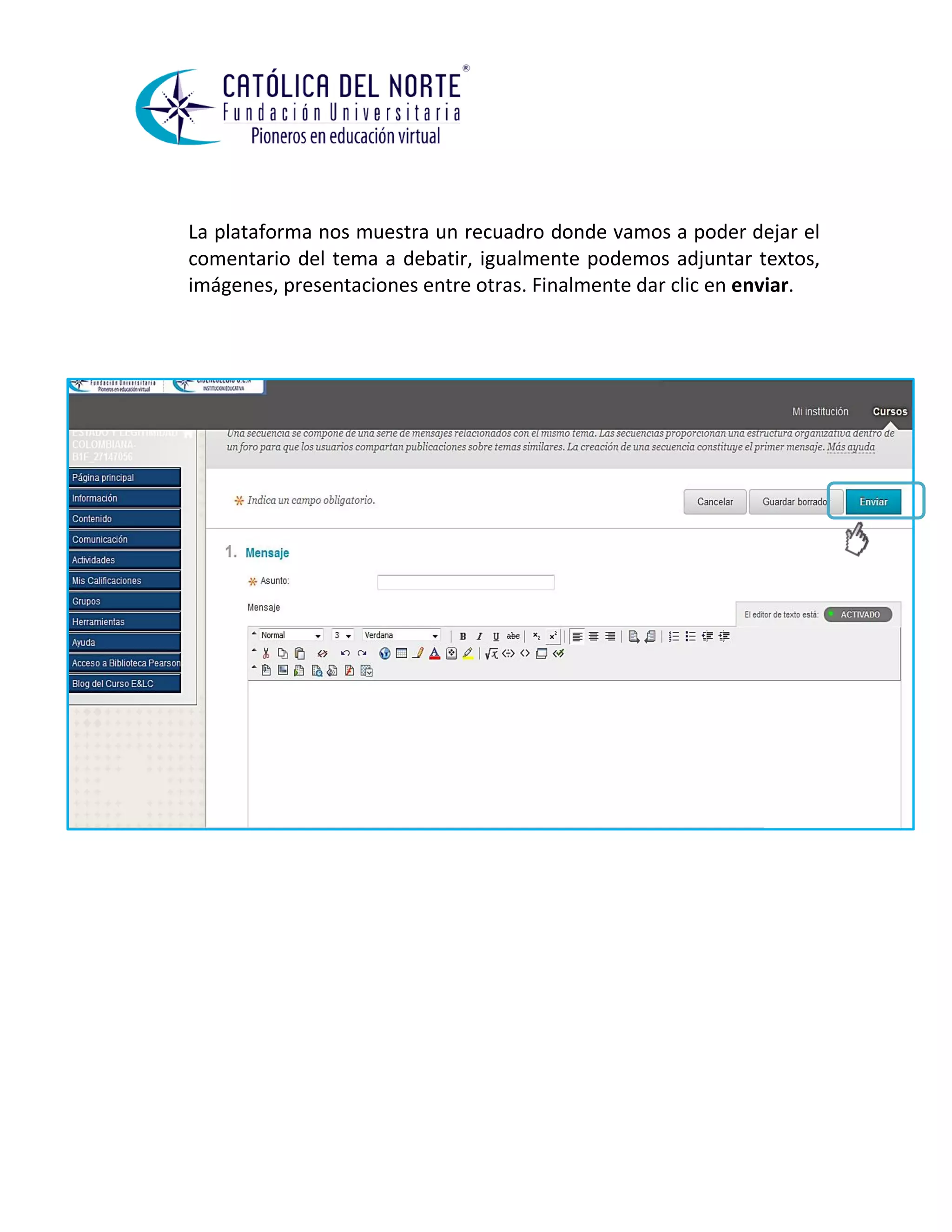 La plataforma nos muestra un recuadro donde vamos a poder dejar el comentario del tema a debatir, igualmente podemos adjuntar textos, imágenes, presentaciones entre otras. Finalmente dar clic en enviar. 
 