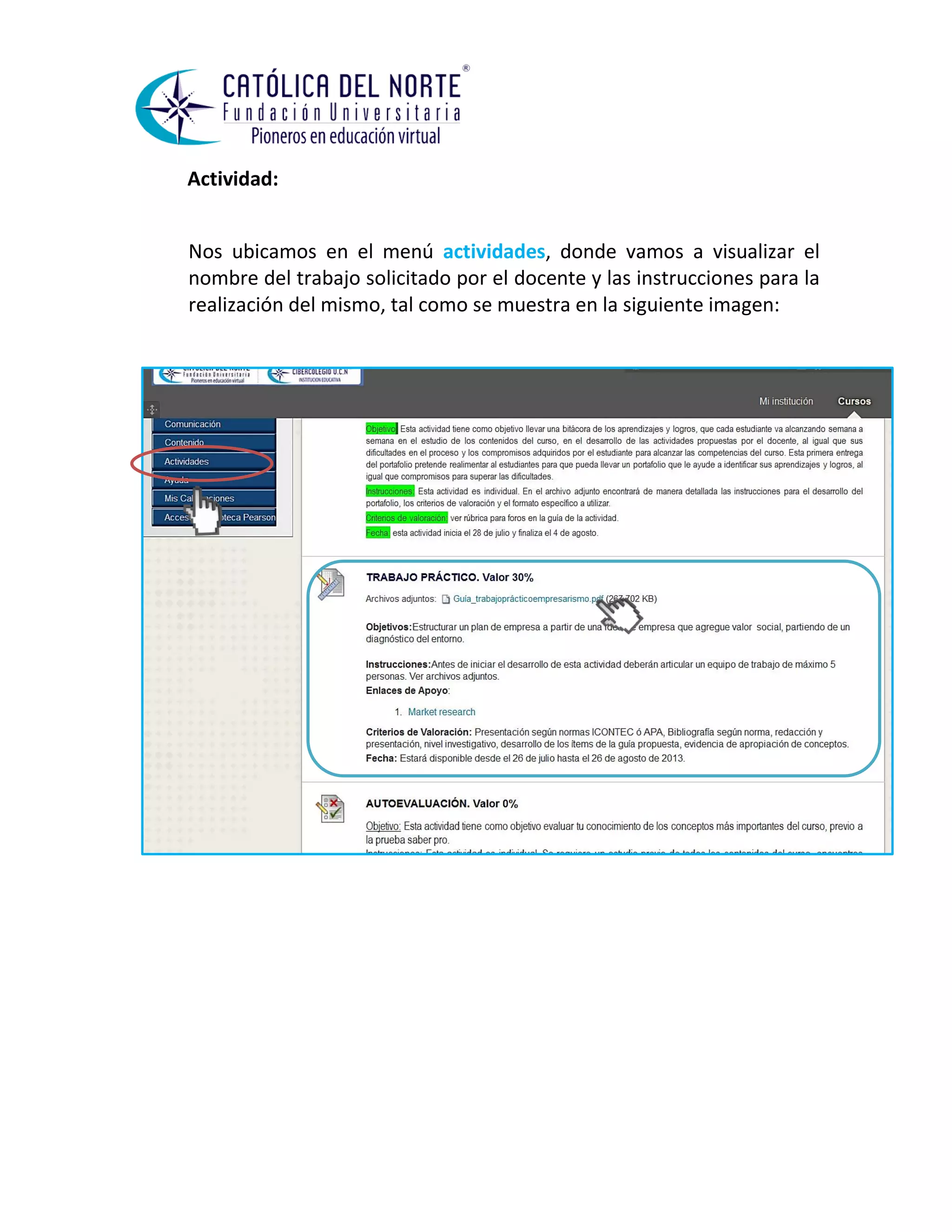 Actividad: 
Nos ubicamos en el menú actividades, donde vamos a visualizar el nombre del trabajo solicitado por el docente y las instrucciones para la realización del mismo, tal como se muestra en la siguiente imagen: 
 