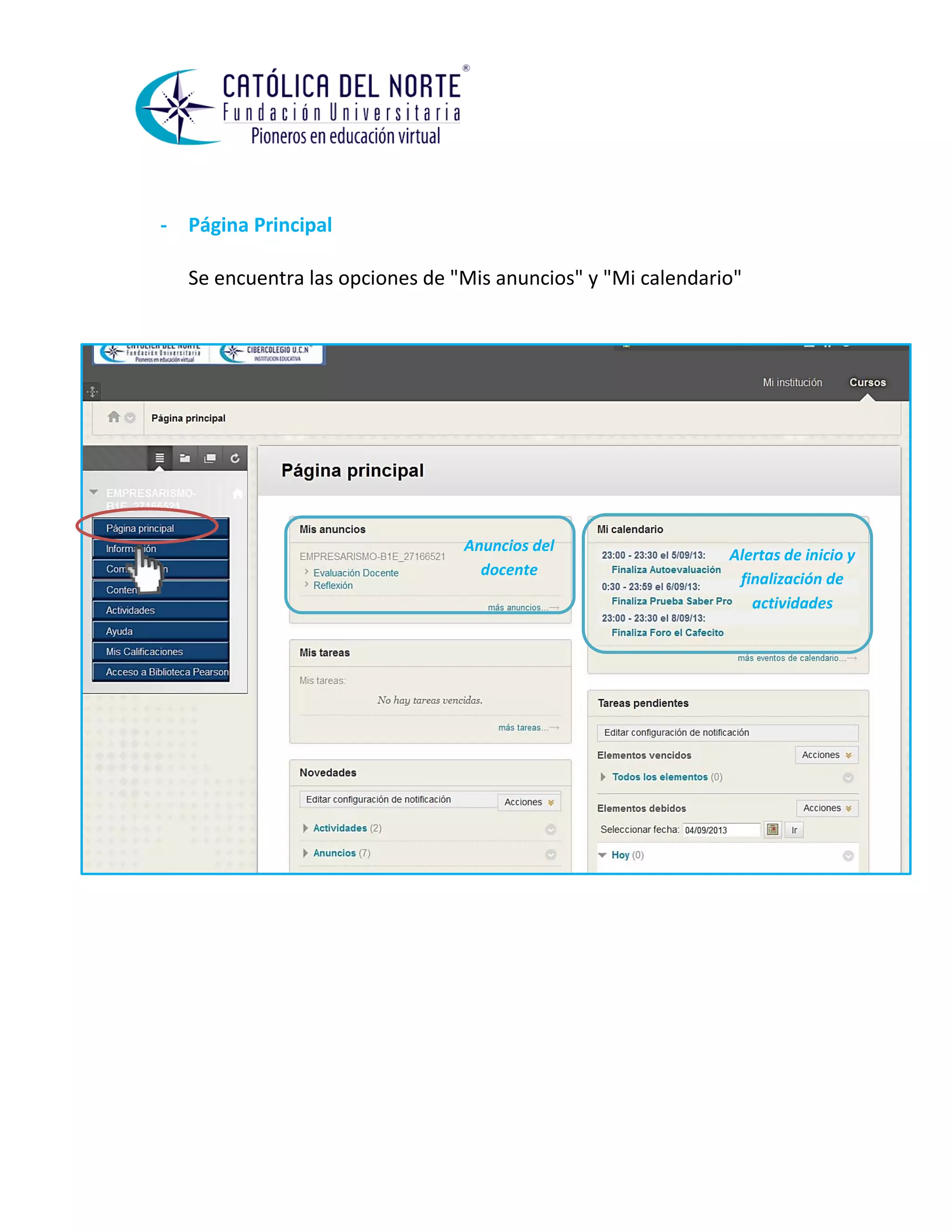 - Página Principal 
Se encuentra las opciones de "Mis anuncios" y "Mi calendario" 
Alertas de inicio y finalización de actividades 
Anuncios del docente  