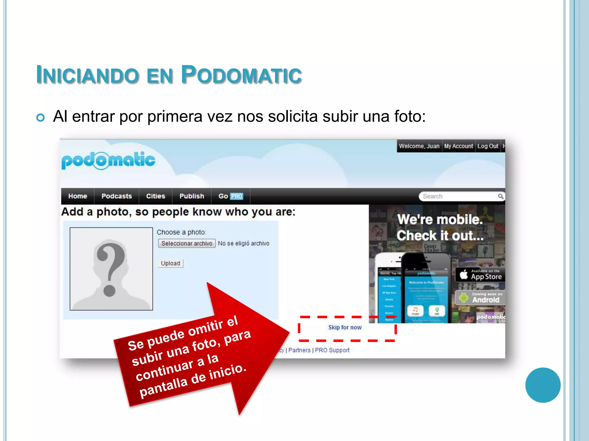 INICIANDO EN PODOMATIC


Al entrar por primera vez nos solicita subir una foto:

 