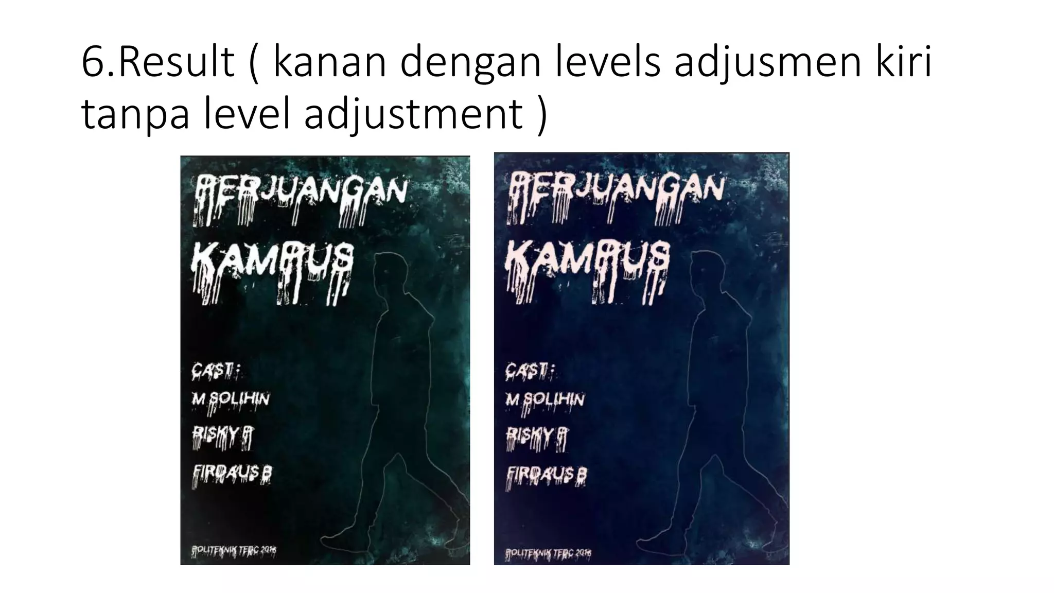 6.Result ( kanan dengan levels adjusmen kiri
tanpa level adjustment )
 