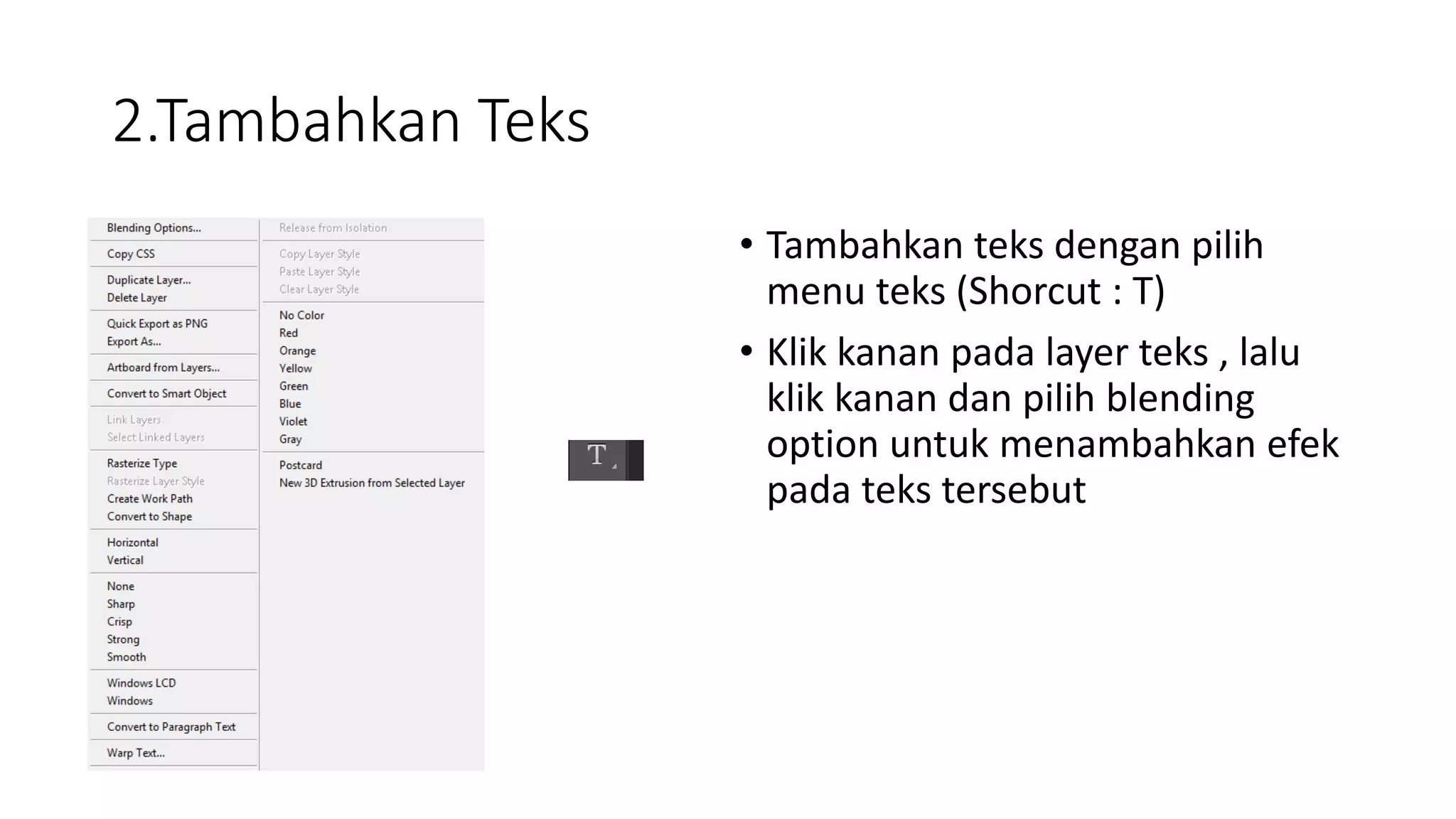 2.Tambahkan Teks
• Tambahkan teks dengan pilih
menu teks (Shorcut : T)
• Klik kanan pada layer teks , lalu
klik kanan dan pilih blending
option untuk menambahkan efek
pada teks tersebut
 