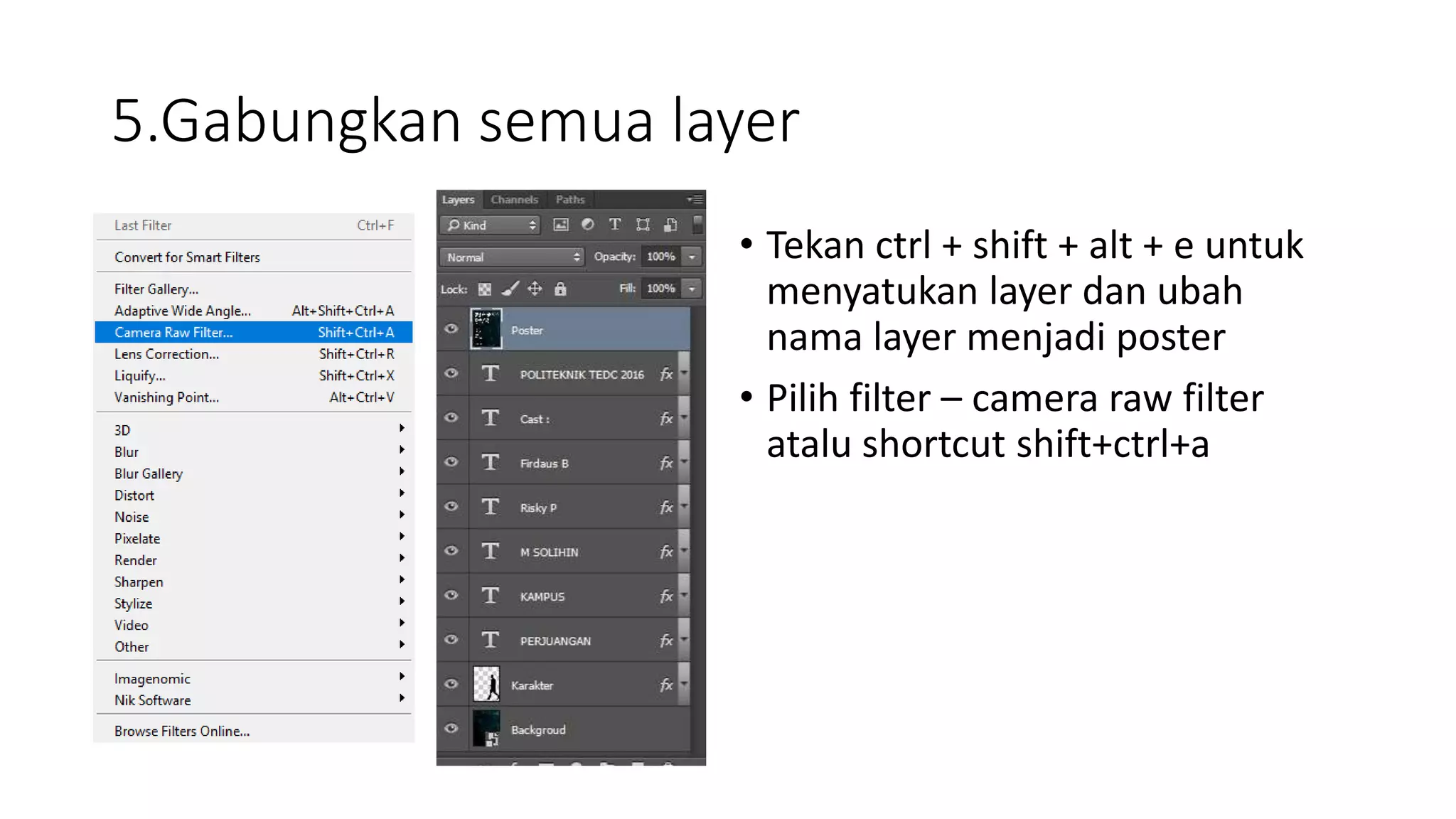 5.Gabungkan semua layer
• Tekan ctrl + shift + alt + e untuk
menyatukan layer dan ubah
nama layer menjadi poster
• Pilih filter – camera raw filter
atalu shortcut shift+ctrl+a
 