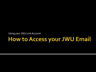 Using your JWU LinkAccount
 