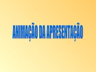 ANIMAÇÃO DA APRESENTAÇÃO 