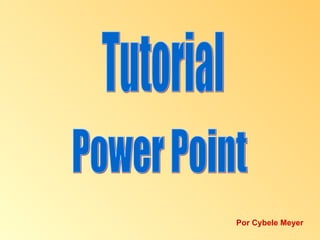 Tutorial  Power Point Por Cybele Meyer 