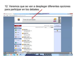 12. Veremos que se van a desplegar diferentes opciones
para participar en los debates.

 