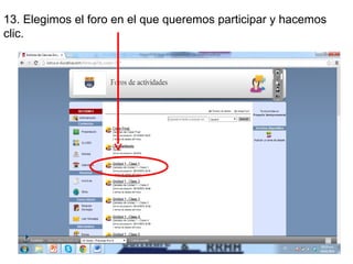 13. Elegimos el foro en el que queremos participar y hacemos
clic.

 
