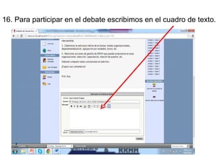 16. Para participar en el debate escribimos en el cuadro de texto.

 