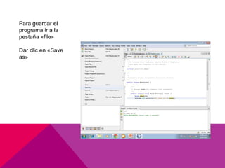Para guardar el
programa ir a la
pestaña «file»
Dar clic en «Save
as»