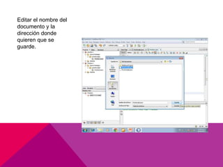 Editar el nombre del
documento y la
dirección donde
quieren que se
guarde.