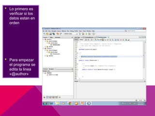 • Lo primero es
verificar si los
datos estan en
orden
• Para empezar
el programa se
edita la linea
«@author»