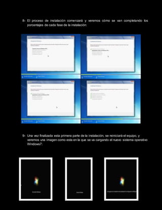 8- El proceso de instalación comenzará y veremos cómo se van completando los
porcentajes de cada fase de la instalación:
9- Una vez finalizada esta primera parte de la instalación, se reiniciará el equipo, y
veremos una imagen como esta en la que se va cargando el nuevo sistema operativo
Windows7:
 