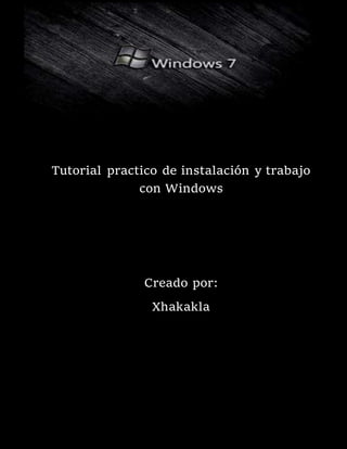 Tutorial practico de instalación y trabajo
con Windows
Creado por:
Xhakakla
 