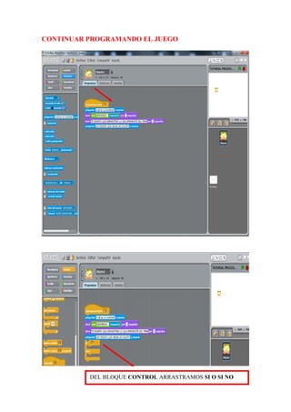CONTINUAR PROGRAMANDO EL JUEGO
DEL BLOQUE CONTROL ARRASTRAMOS SI O SI NO
 