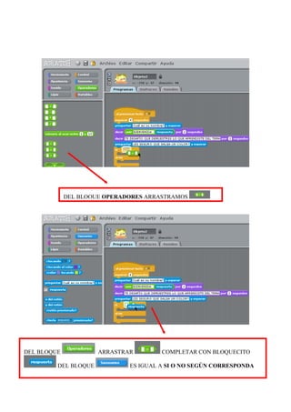 DEL BLOQUE ARRASTRAR COMPLETAR CON BLOQUECITO
DEL BLOQUE ES IGUAL A SI O NO SEGÚN CORRESPONDA
DEL BLOQUE OPERADORES ARRASTRAMOS
 
