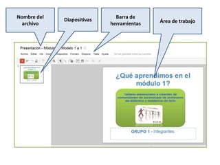 Nombre del Barra de
Diapositivas Área de trabajo
archivo herramientas