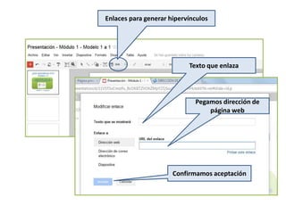 Enlaces para generar hipervínculos
Texto que enlaza
Pegamos dirección de
página web
Confirmamos aceptación