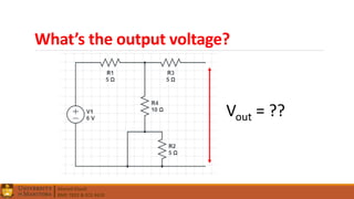 Ahmed Elwali
BME 7022 & ECE 4610
What’s the output voltage?
Vout = ??
 