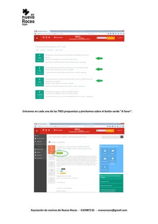 Asociación de vecinos de Nuevo Roces - G33987132 - nuevoroces@gmail.com
Entramos en cada una de las TRES propuestas y pinchamos sobre el botón verde "A favor".
 