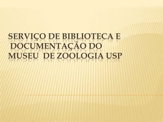 Serviço de Biblioteca eDocumentação doMuseu  de Zoologia USP 