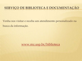 CoMUTAçÃO BIBLIOGRÁFICALocalizada na sala 206Através desse serviço, usuários e outras bibliotecas do Brasil e exterior, podem obter cópias de artigos publicados em periódicos (revistas científicas, jornais, boletins, etc.), teses, livros, monografias e anais de congressos existentes aqui na Biblioteca do MZUSP, não constantes em suas bibliotecas.