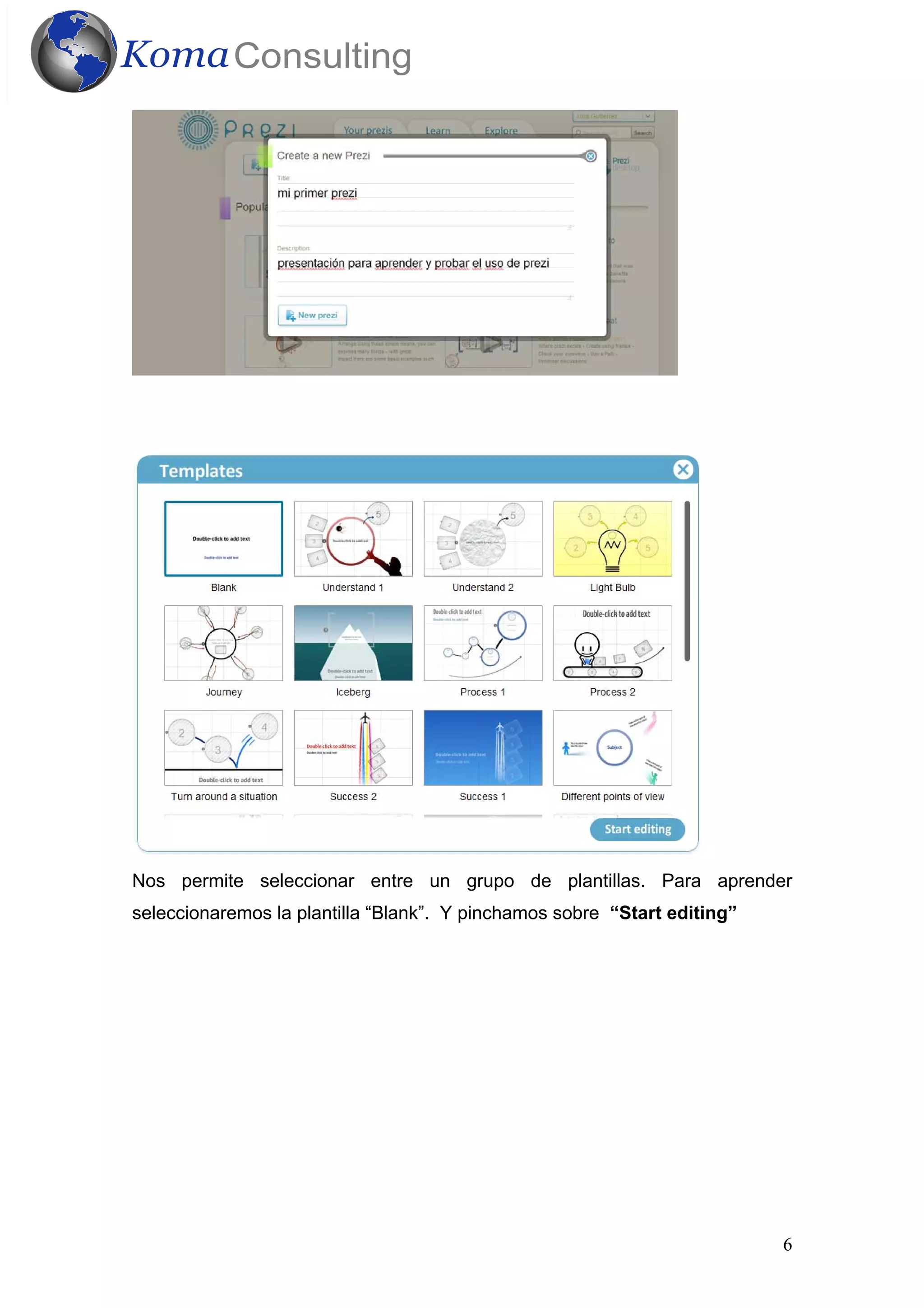 6
Nos permite seleccionar entre un grupo de plantillas. Para aprender
seleccionaremos la plantilla “Blank”. Y pinchamos sobre “Start editing”
 