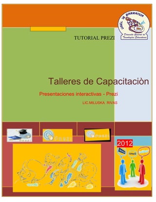 TUTORIAL PREZI
Talleres de Capacitaciòn
Presentaciones interactivas - Prezi
LIC.MILUSKA RIVAS
2012
 