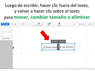 Luego de escribir, hacer clic fuera del texto,
y volver a hacer clic sobre el texto
para mover, cambiar tamaño o eliminar.
 