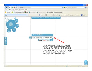 CLICANDO EM QUALQUER
LUGAR DA TELA, IRÁ ABRIR
UMA CAIXA DE TEXTO, PARA
INICIAR O TRABALHO.
 