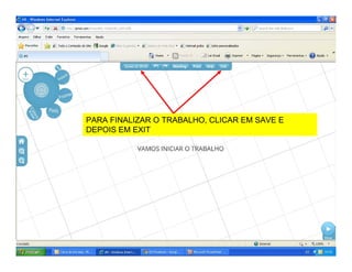 PARA FINALIZAR O TRABALHO, CLICAR EM SAVE E
DEPOIS EM EXIT
 