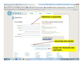 PREENCHA O CADASTRO
SELECIONE ESTA OPÇÃO
CLIQUE EM “REGISTER AND
CONTINUE”.
 