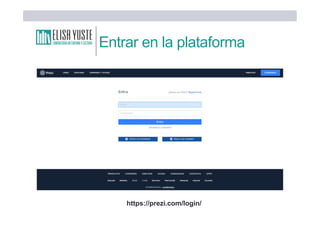 Entrar en la plataforma
https://prezi.com/login/
