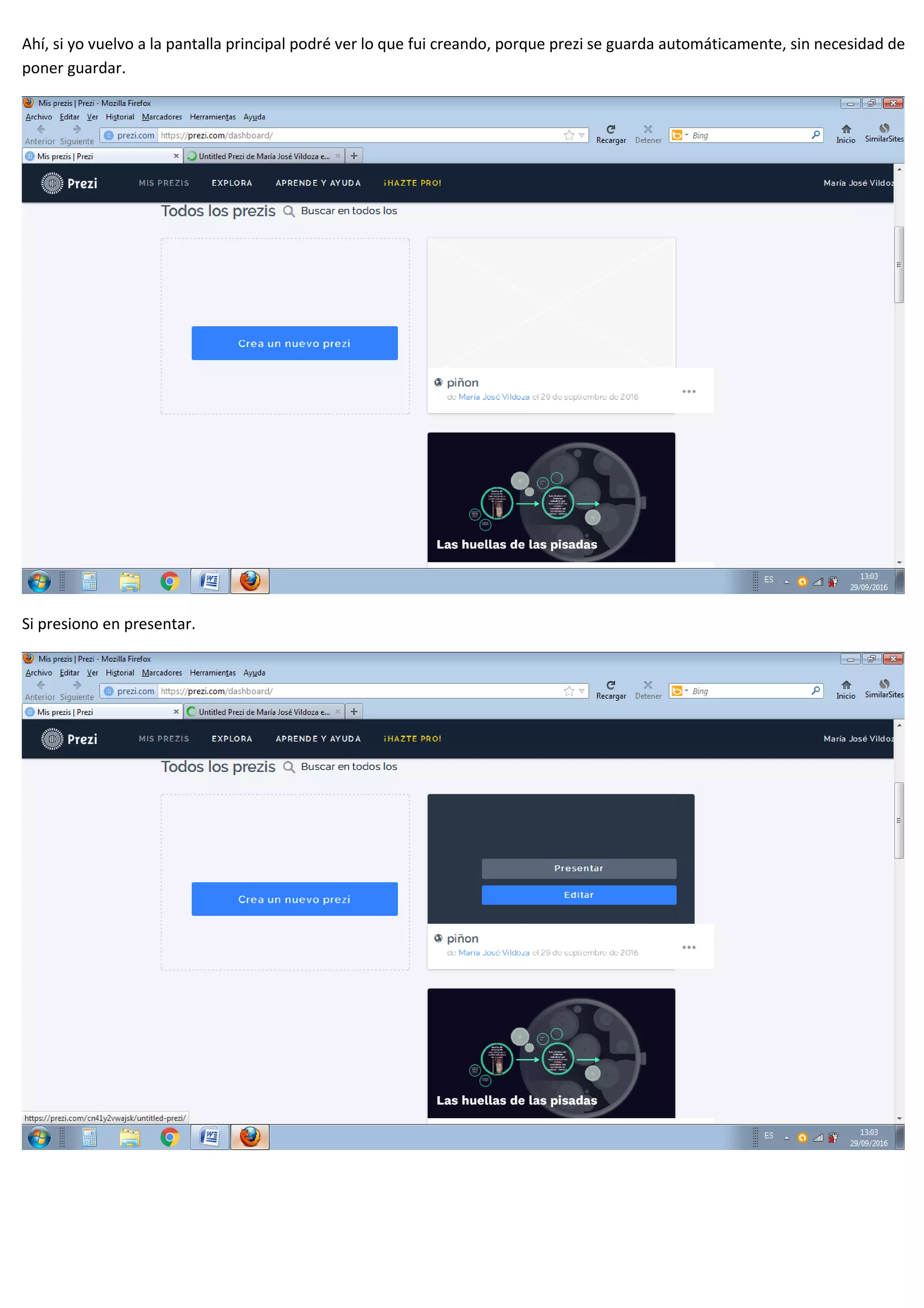 Ahí, si yo vuelvo a la pantalla principal podré ver lo que fui creando, porque prezi se guarda automáticamente, sin necesidad de
poner guardar.
Si presiono en presentar.
 