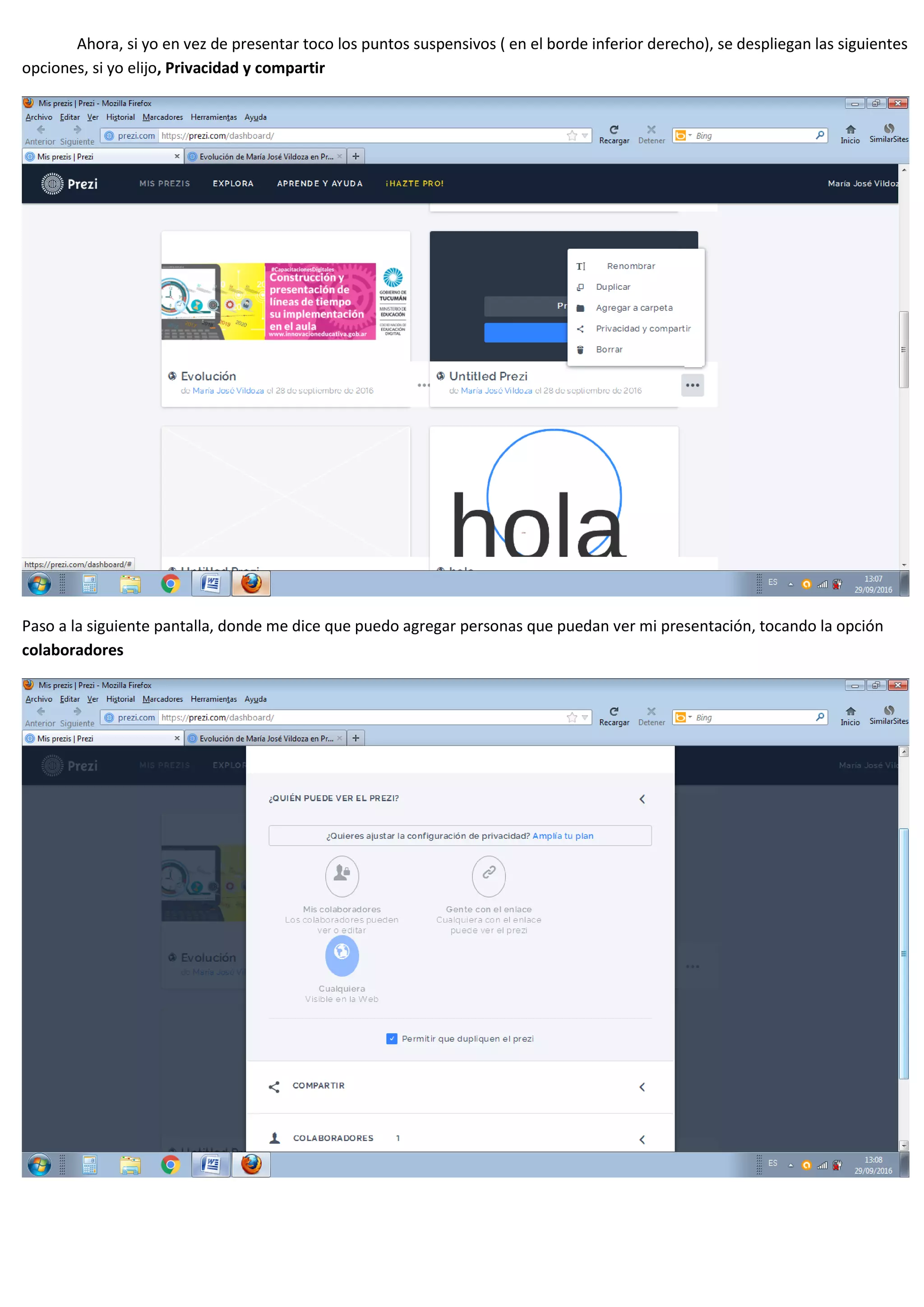 Ahora, si yo en vez de presentar toco los puntos suspensivos ( en el borde inferior derecho), se despliegan las siguientes
opciones, si yo elijo, Privacidad y compartir
Paso a la siguiente pantalla, donde me dice que puedo agregar personas que puedan ver mi presentación, tocando la opción
colaboradores
 